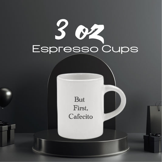 3 oz Espresso Cups - But First, Cafecito Edition